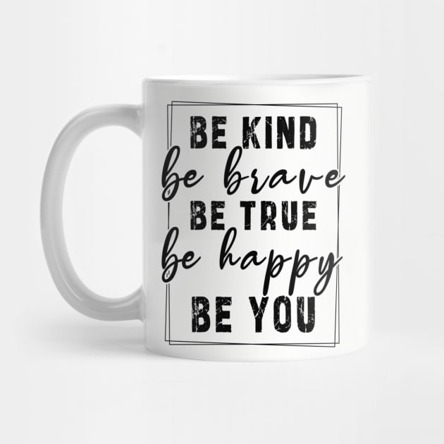 Be kind be brave be true be happy be you, inspirational tshirt, motivational tshirt, mom tshirts, gifts for her, Great holiday gift, great CHRISTMAS gift idea for her, amazing christmas gift idea for mom by Ksarter